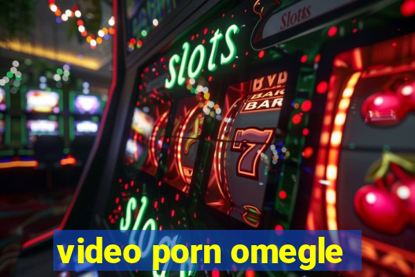 video porn omegle